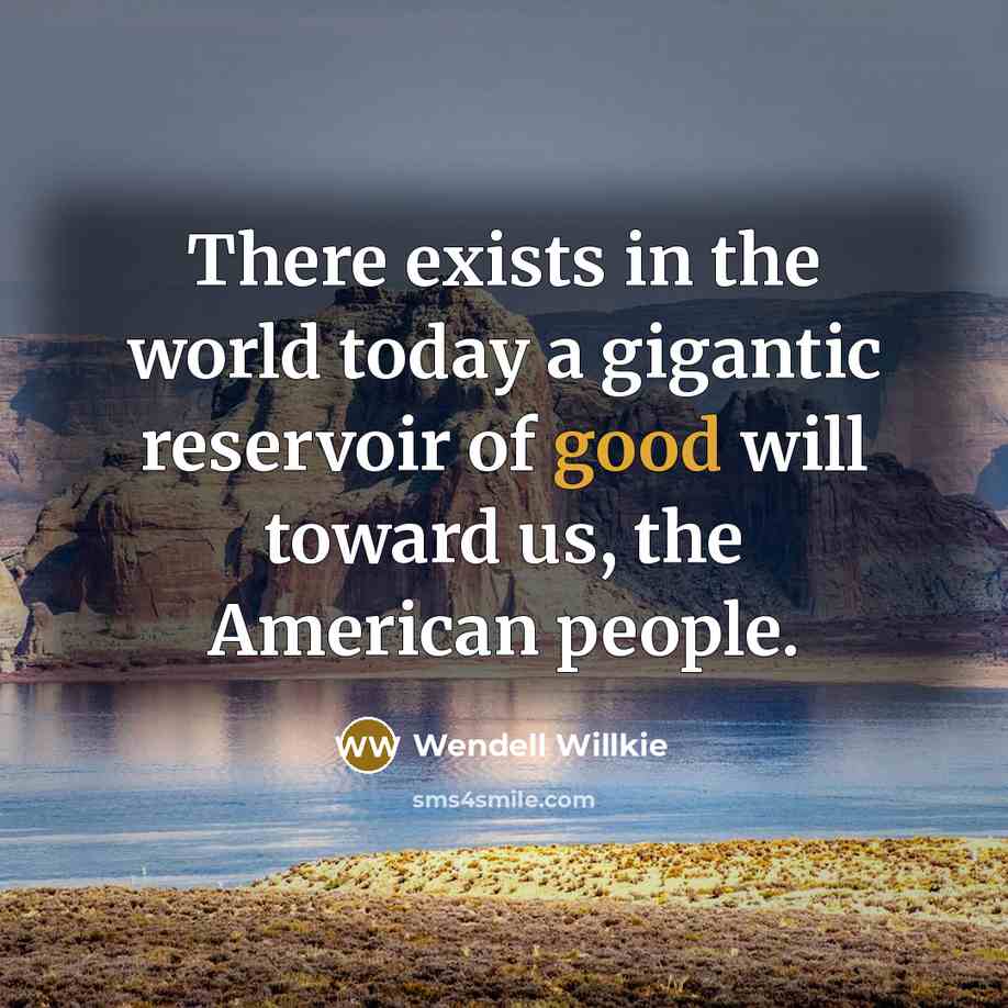 “There exists in the world today a gigantic reservoir of…” quote by Wendell Willkie