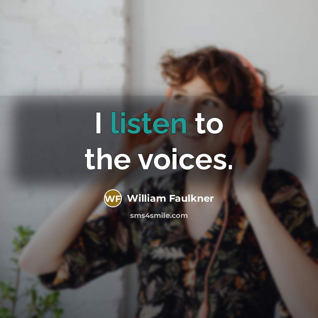 “I listen to the voices.…” quote by William Faulkner