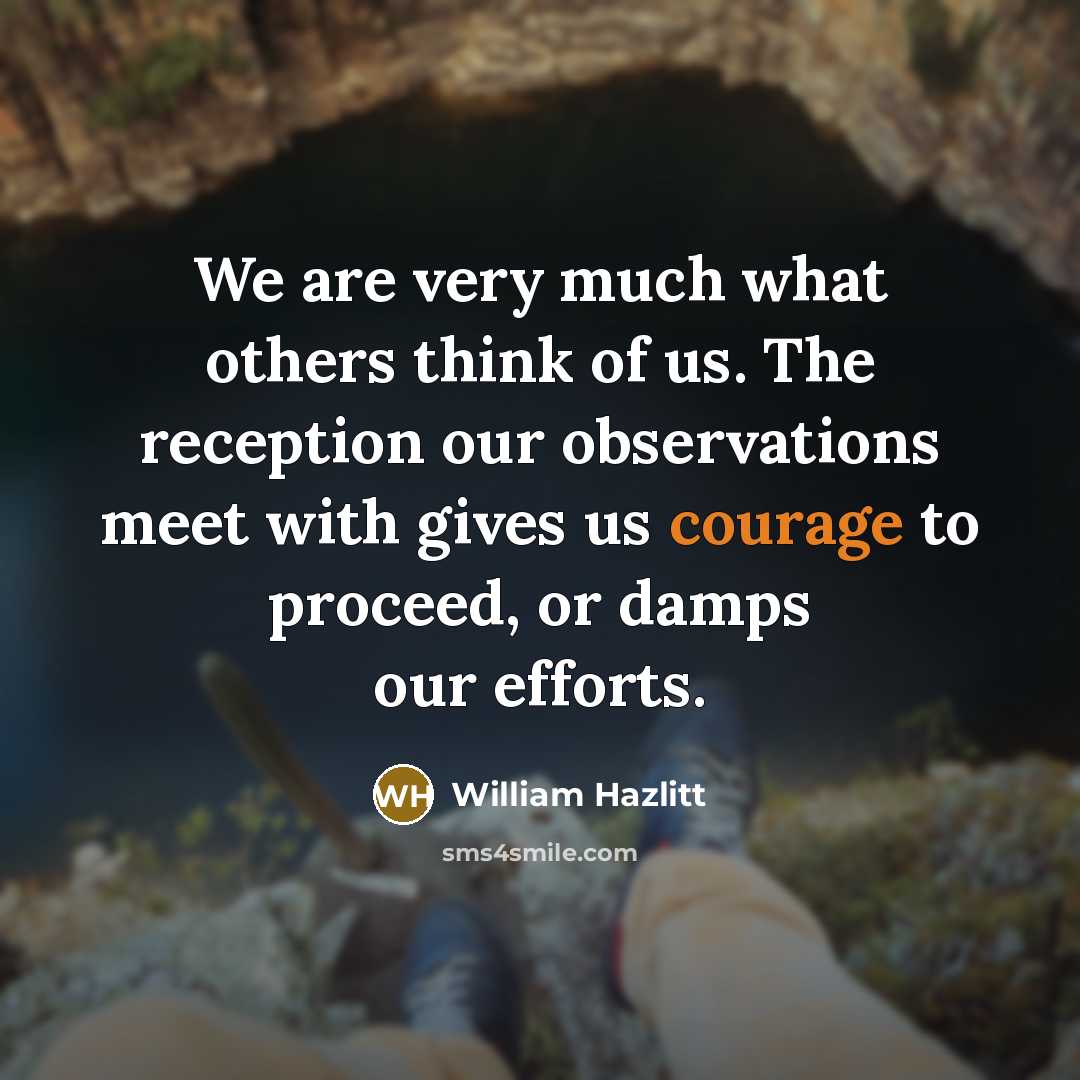 “We are very much what others think of us. The…” quote by William Hazlitt