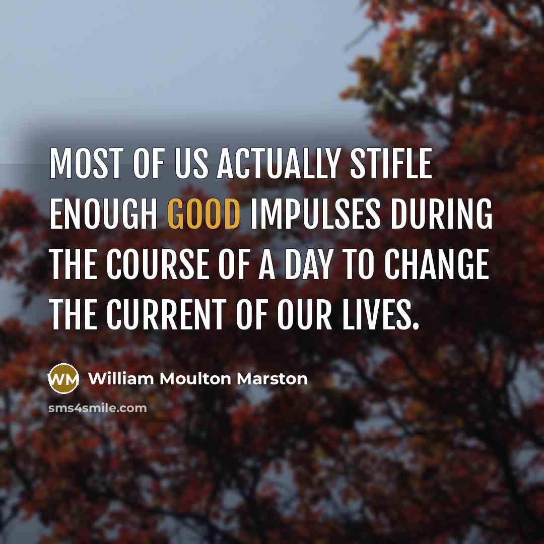 “Most of us actually stifle enough good impulses during the…” quote by William Moulton Marston
