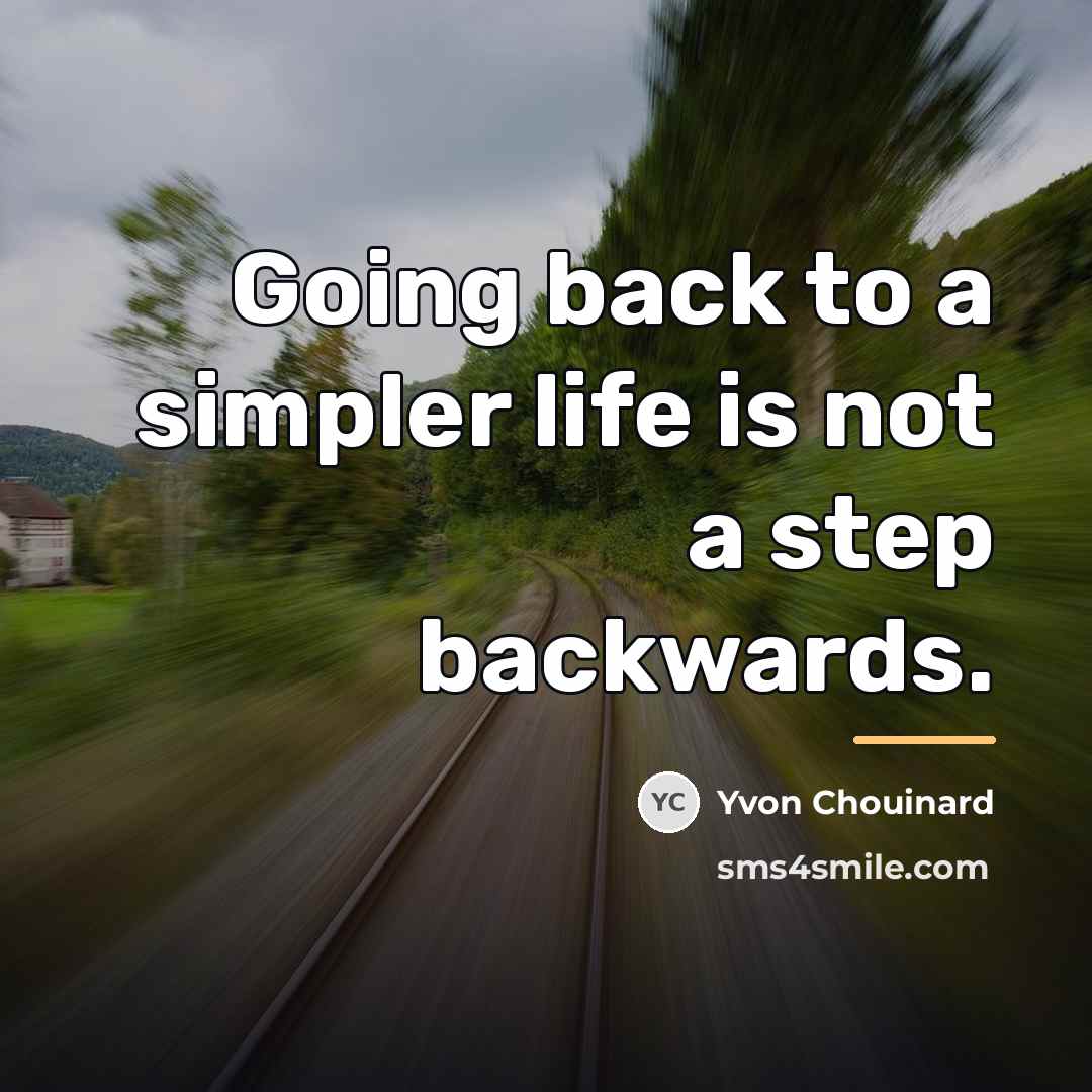 “Going back to a simpler life is not a step…” quote by Yvon Chouinard