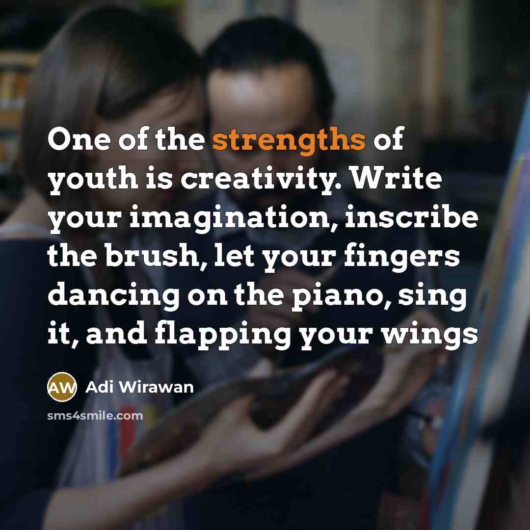 “One of the strengths of youth is creativity. Write your…” quote by Adi Wirawan