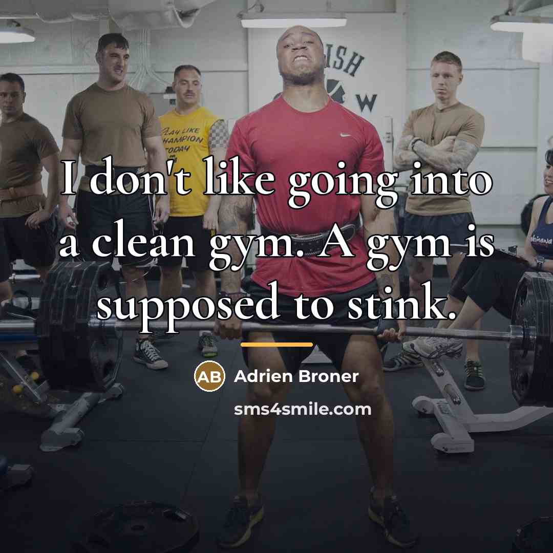 “I don't like going into a clean gym. A gym…” quote by Adrien Broner