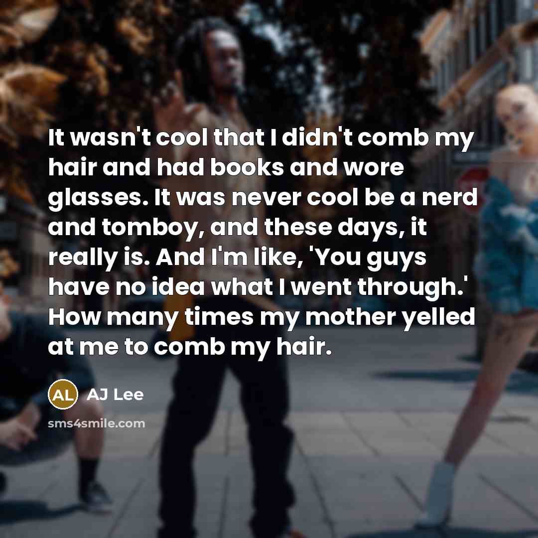 “It wasn't cool that I didn't comb my hair and…” quote by AJ Lee