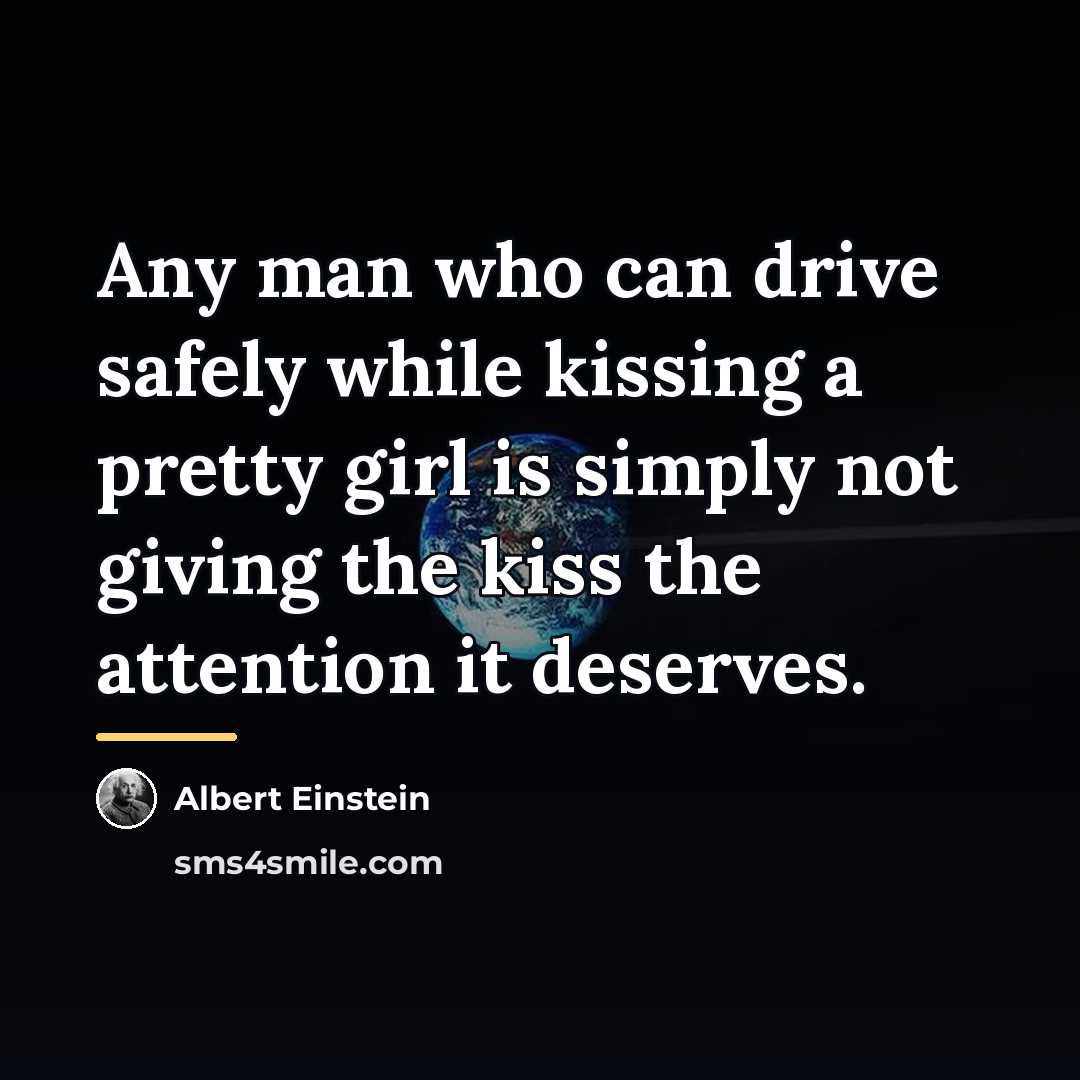 “Any man who can drive safely while kissing a pretty…” quote by Albert Einstein