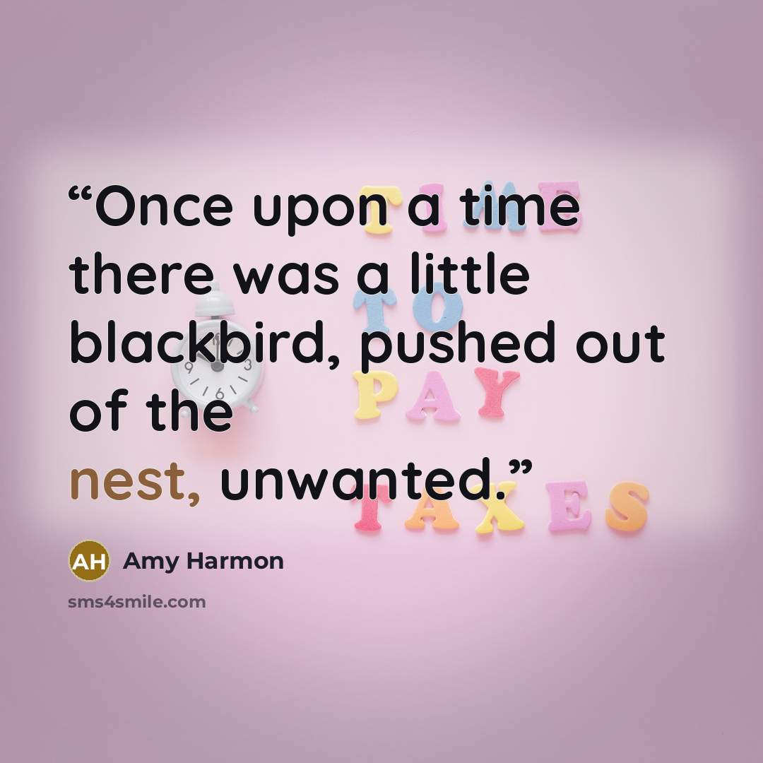 “Once upon a time there was a little blackbird, pushed out of the nest, unwanted.” quote by Amy Harmon