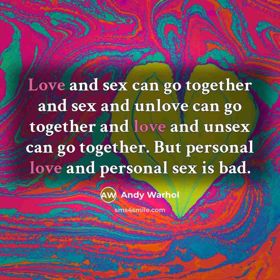 “Love and sex can go together and sex and unlove…” quote by Andy Warhol