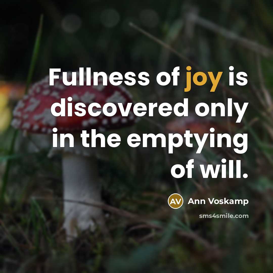 “Fullness of joy is discovered only in the emptying of…” quote by Ann Voskamp