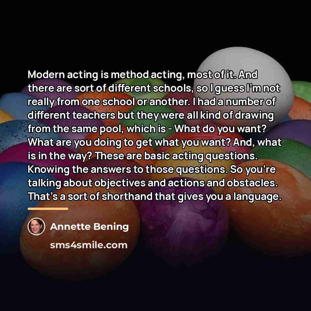 “Modern acting is method acting, most of it. And there…” quote by Annette Bening