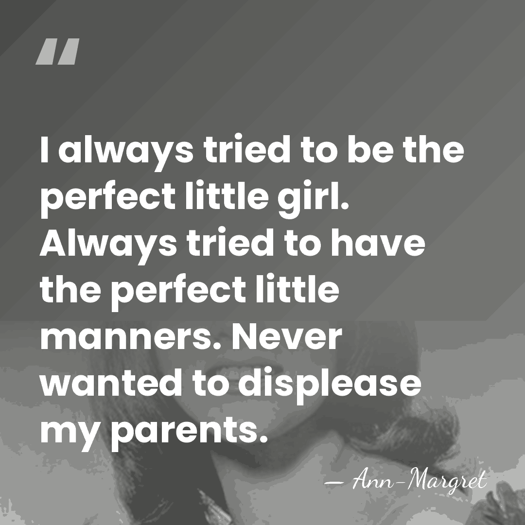 I always tried to be the perfect little girl. Always tried to&hellip; - Ann-Margret