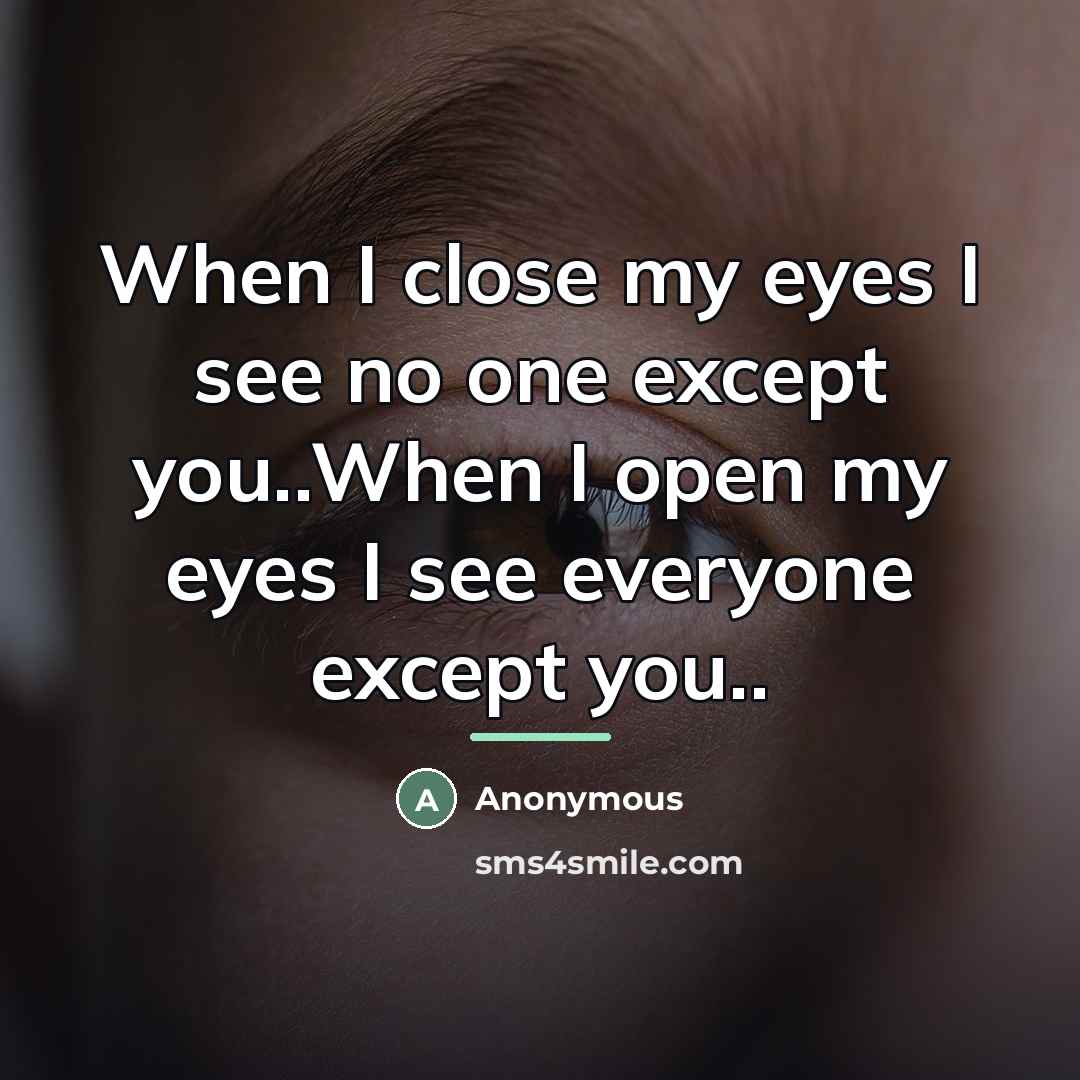 “When I close my eyes I see no one except…” quote by Anonymous