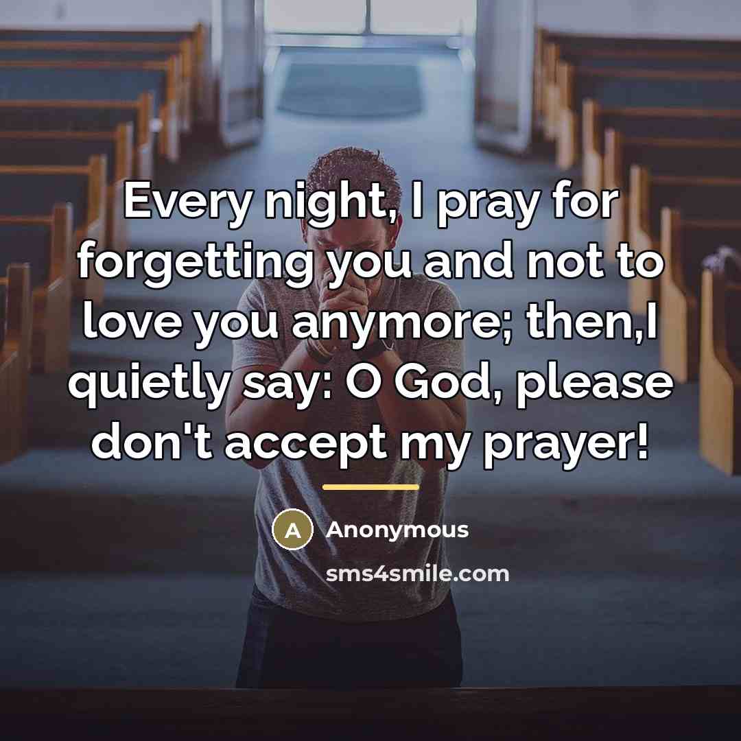 “Every night, I pray for forgetting you and not to…” quote by Anonymous