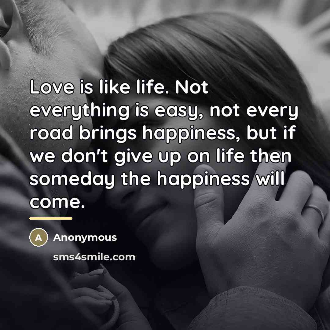 “Love is like life. Not everything is easy, not every…” quote by Anonymous