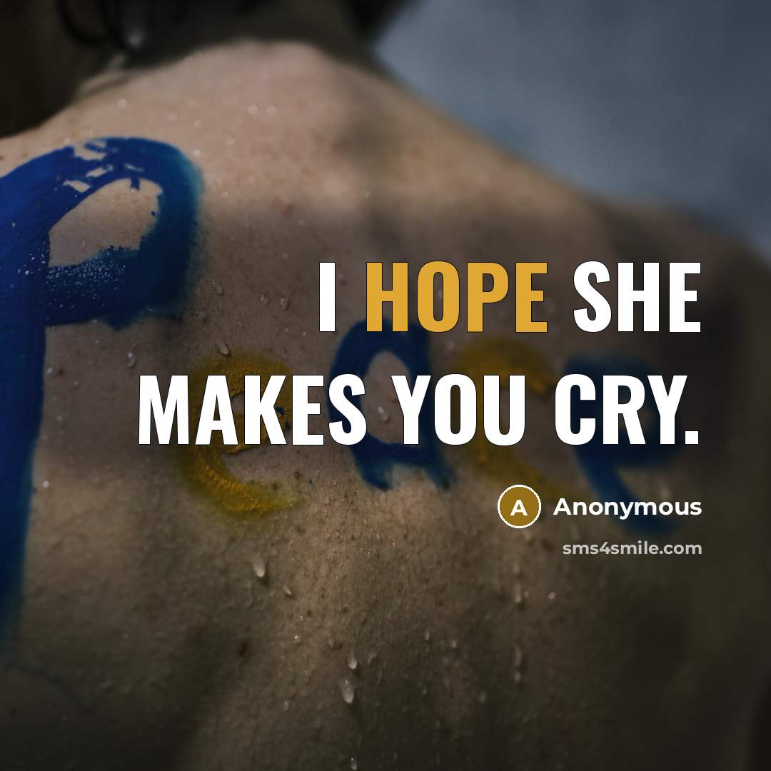 “I hope she makes you cry.…” quote by Anonymous