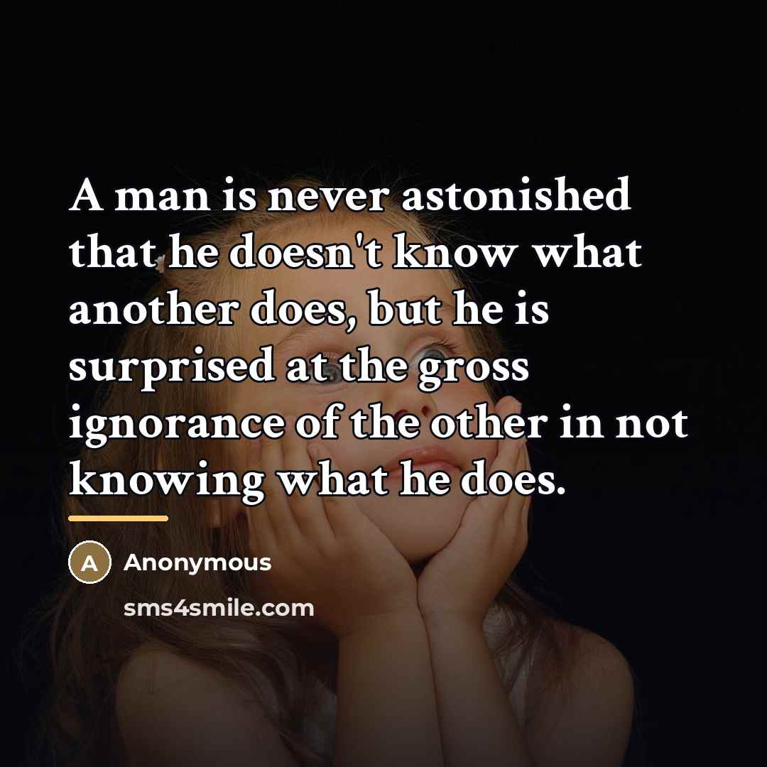 “A man is never astonished that he doesn't know what…” quote by Anonymous