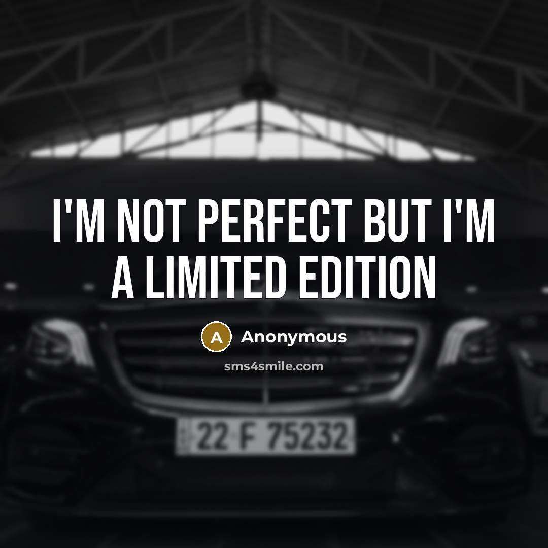 “I'm not perfect but I'm a limited edition” quote by Anonymous