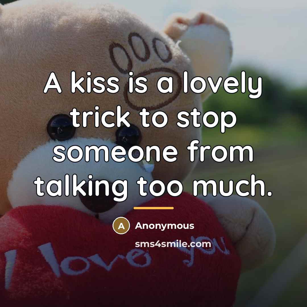“A kiss is a lovely trick to stop someone from…” quote by Anonymous