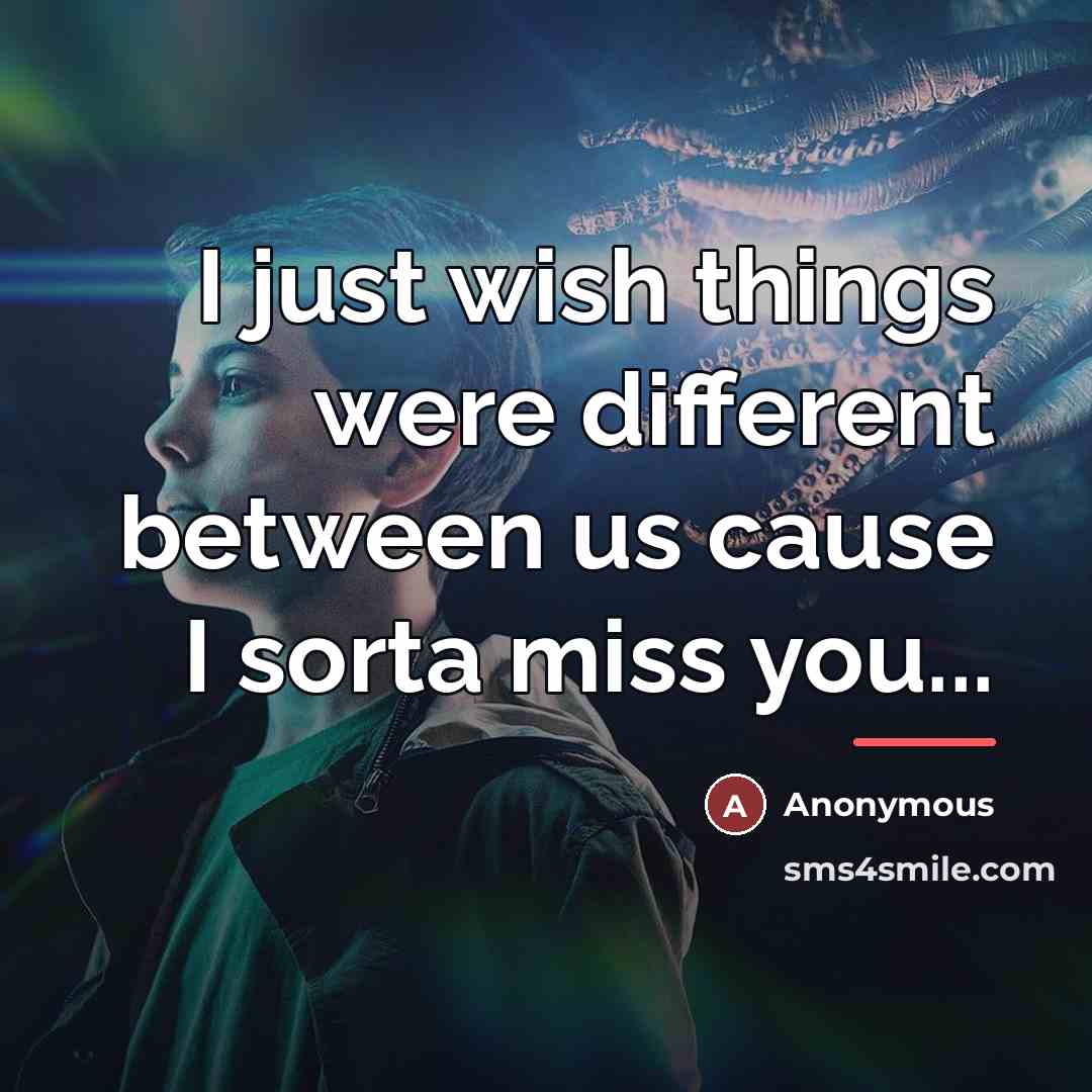 “I just wish things were different between us cause I…” quote by Anonymous