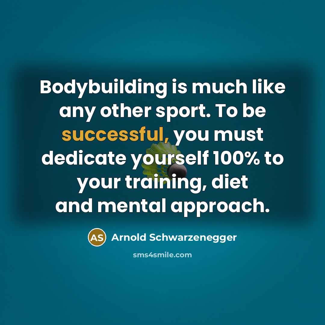 “Bodybuilding is much like any other sport. To be successful,…” quote by Arnold Schwarzenegger