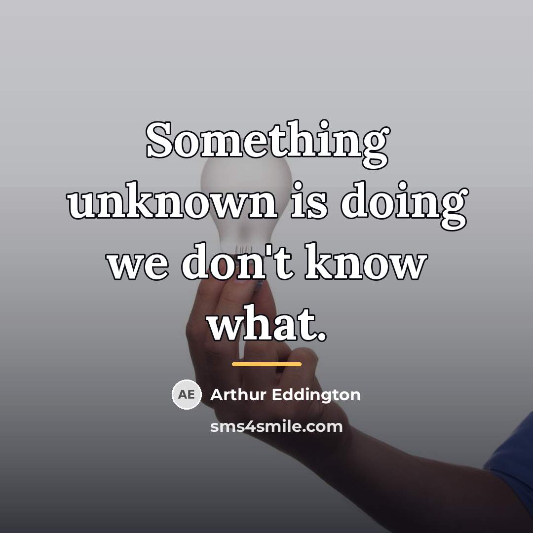 “Something unknown is doing we don't know what.…” quote by Arthur Eddington
