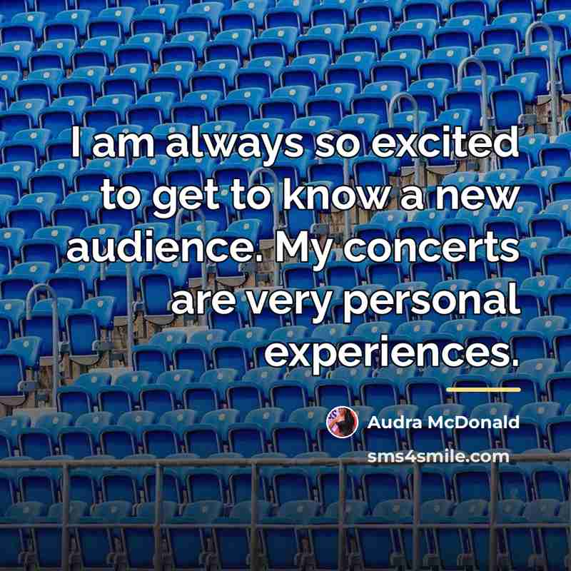 “I am always so excited to get to know a…” quote by Audra McDonald
