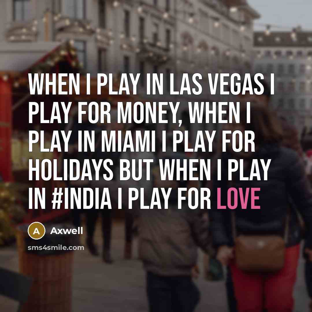 “When i play in Las Vegas I play for money,…” quote by Axwell