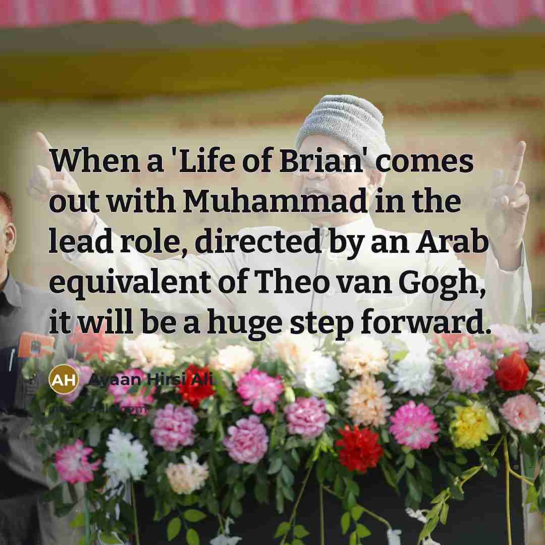 “When a 'Life of Brian' comes out with Muhammad in…” quote by Ayaan Hirsi Ali