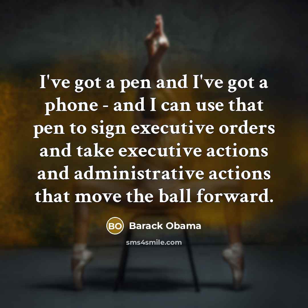 “I've got a pen and I've got a phone -…” quote by Barack Obama