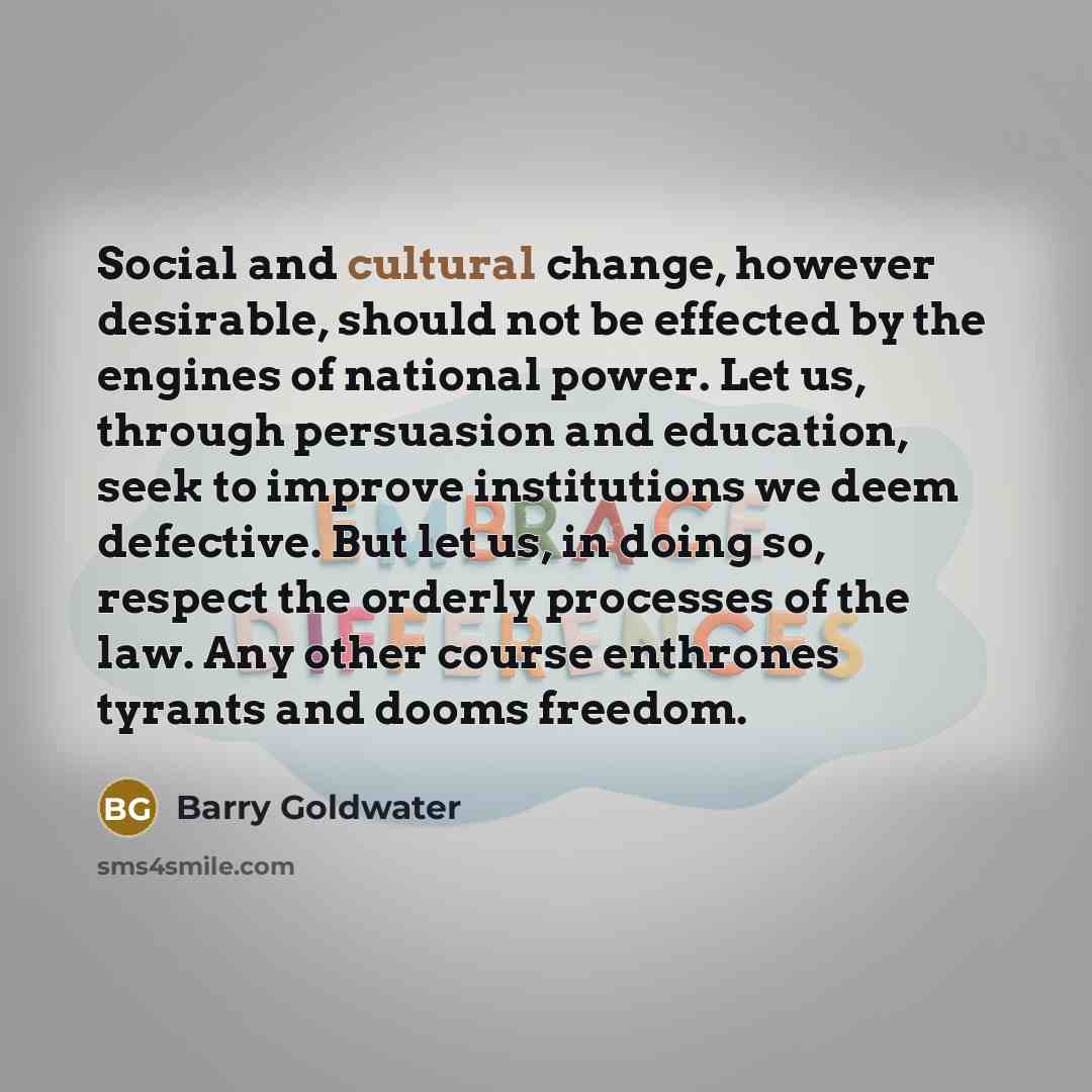 “Social and cultural change, however desirable, should not be effected…” quote by Barry Goldwater