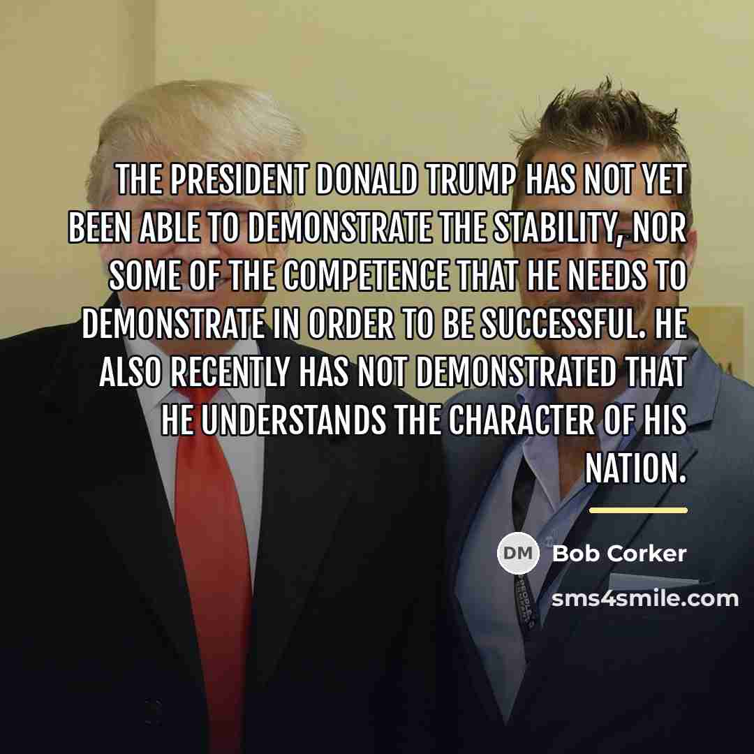 “The president Donald Trump has not yet been able to…” quote by Bob Corker