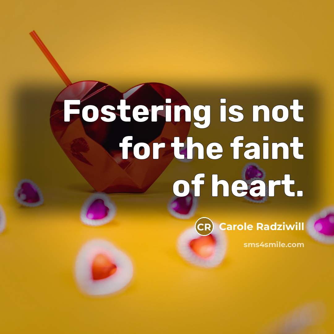 “Fostering is not for the faint of heart.…” quote by Carole Radziwill