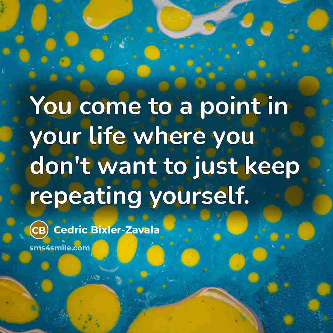 “You come to a point in your life where you…” quote by Cedric Bixler-Zavala