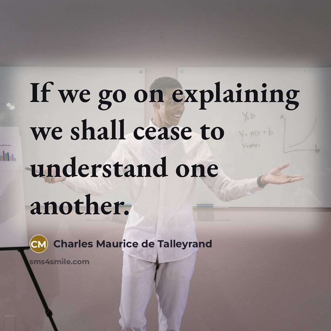 “If we go on explaining we shall cease to understand…” quote by Charles Maurice de Talleyrand