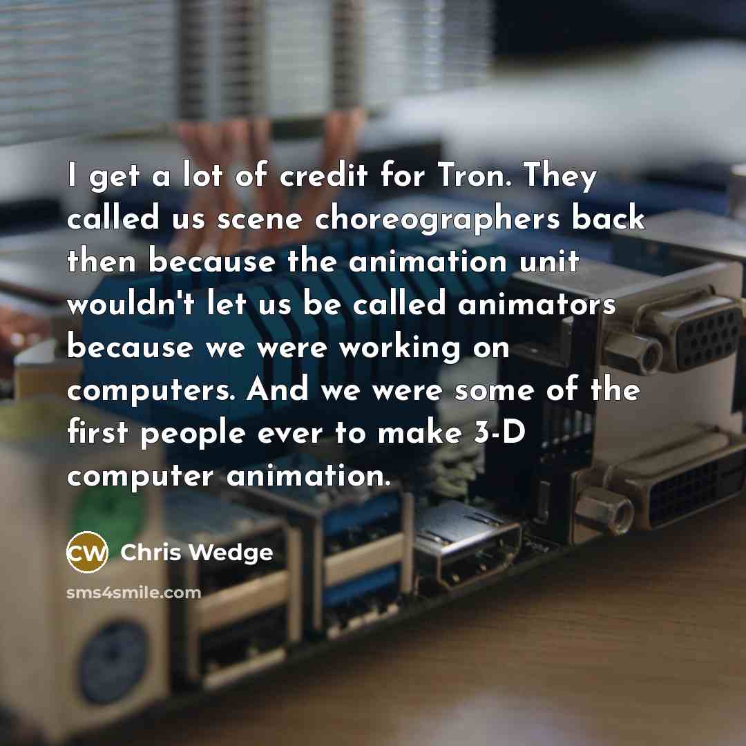 “I get a lot of credit for Tron. They called…” quote by Chris Wedge