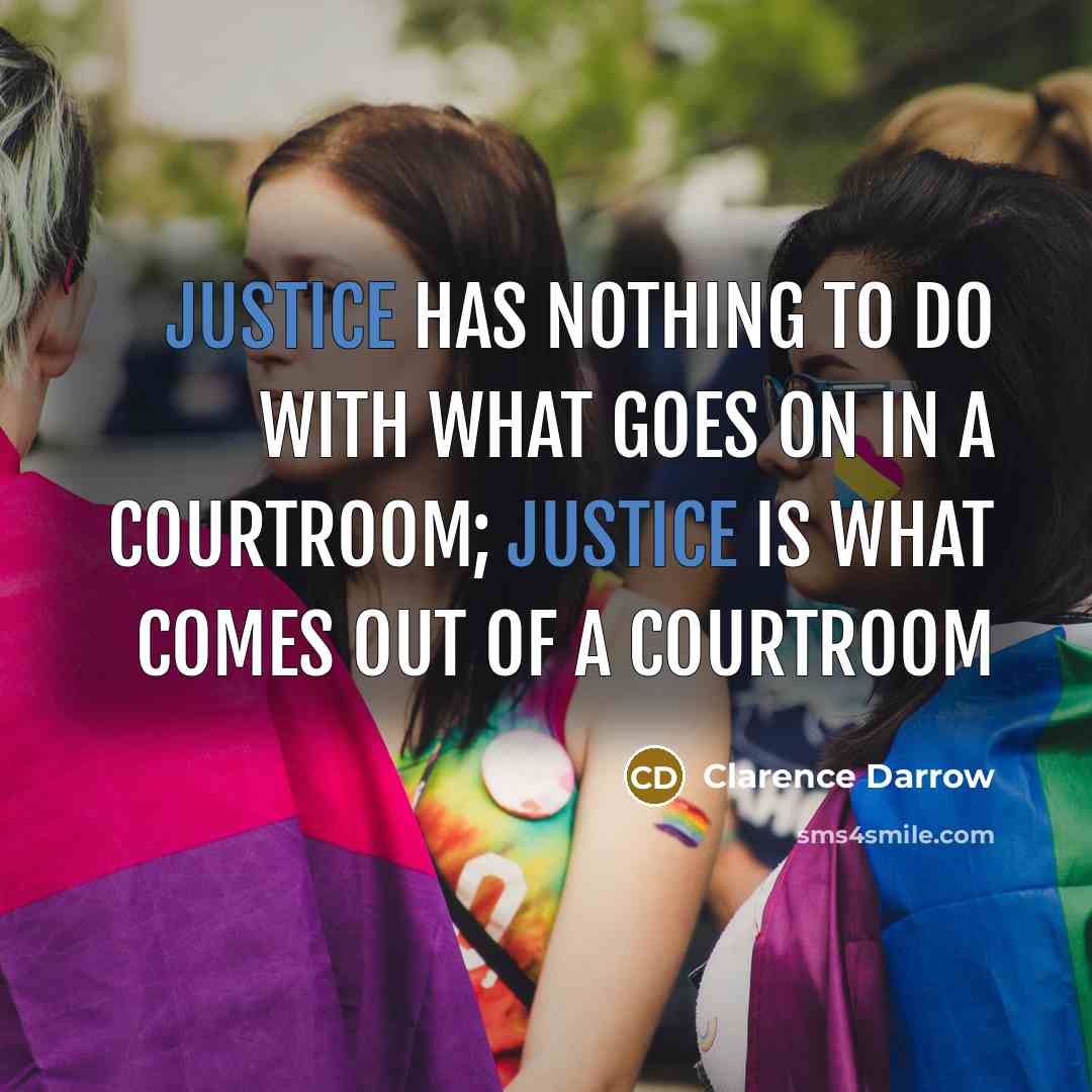 “Justice has nothing to do with what goes on in…” quote by Clarence Darrow