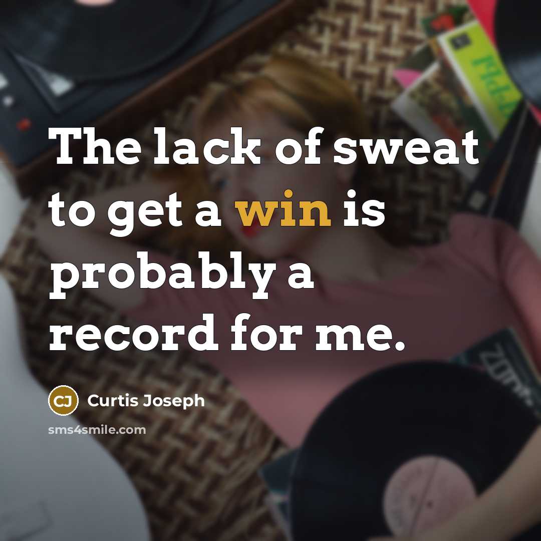 “The lack of sweat to get a win is probably a record for me.” quote by Curtis Joseph