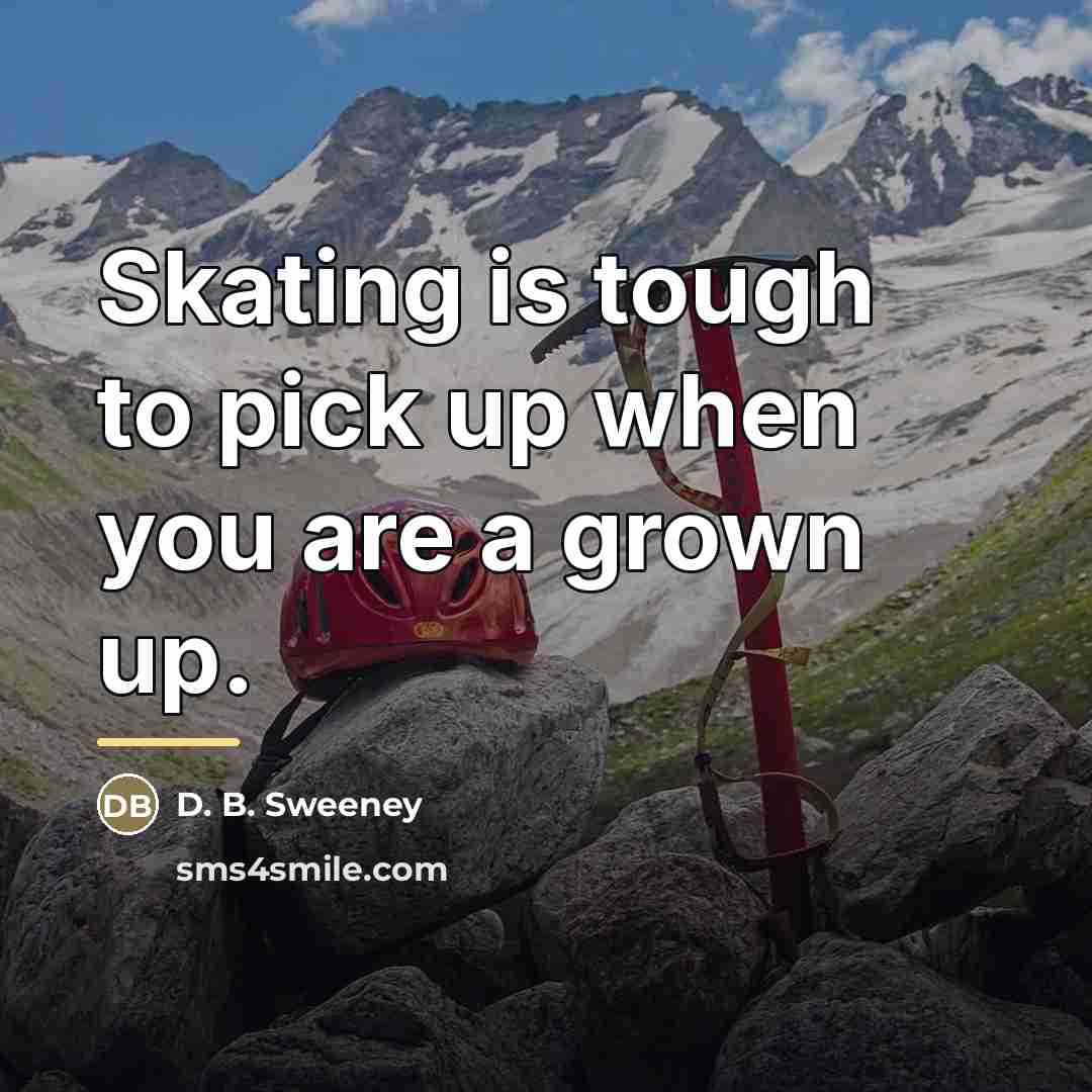 “Skating is tough to pick up when you are a…” quote by D. B. Sweeney