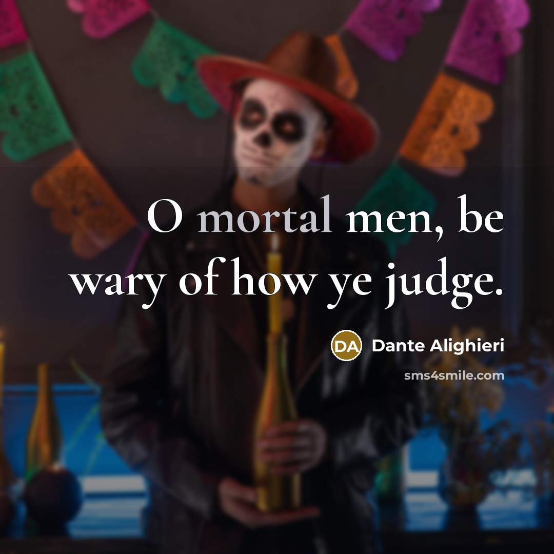 “O mortal men, be wary of how ye judge.…” quote by Dante Alighieri
