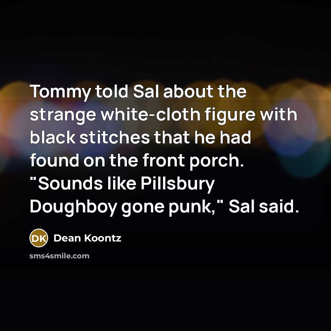 “Tommy told Sal about the strange white-cloth figure with black…” quote by Dean Koontz