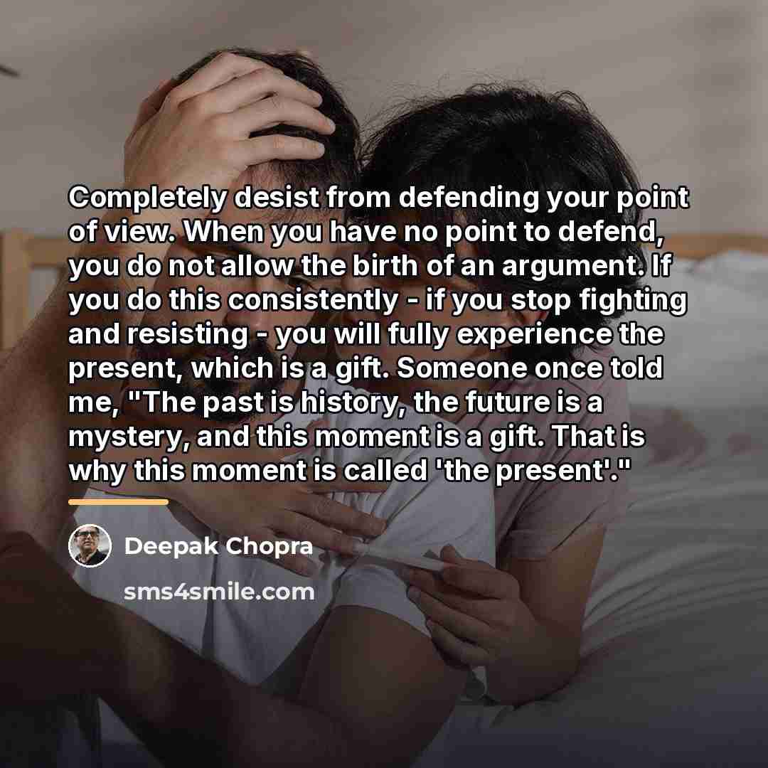 “Completely desist from defending your point of view. When you…” quote by Deepak Chopra
