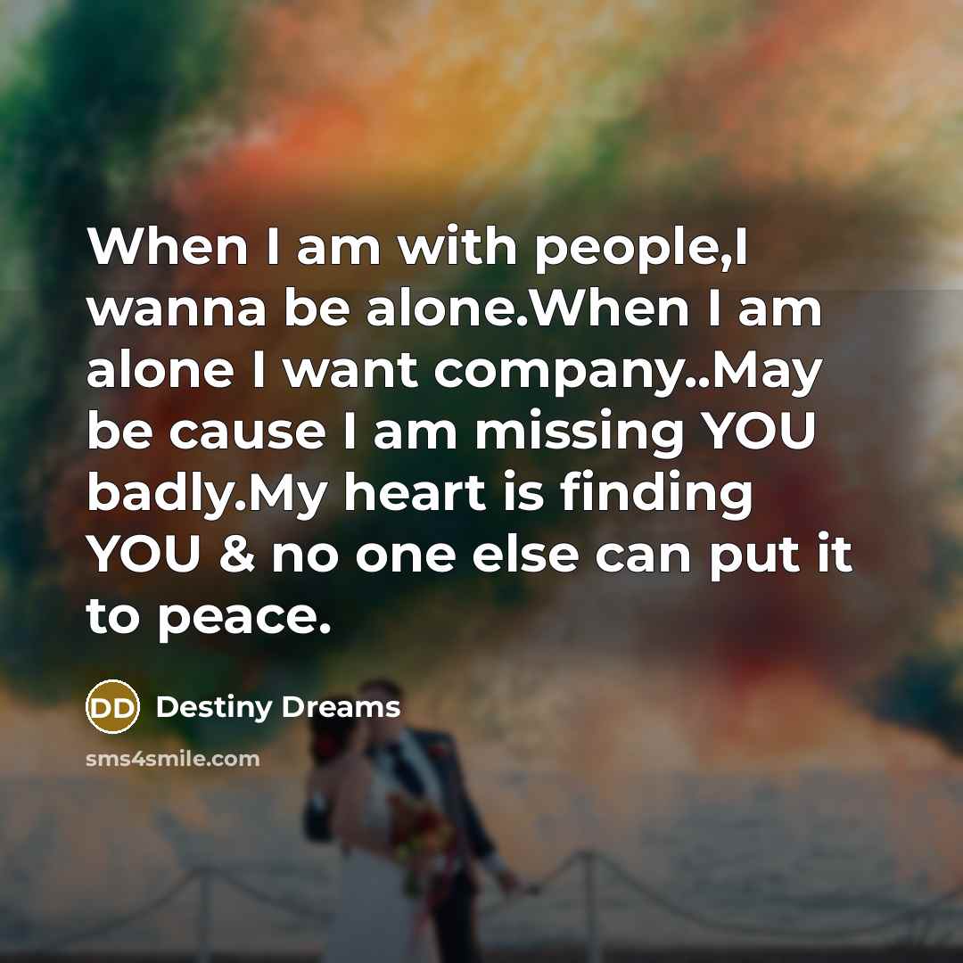 “When I am with people,I wanna be alone.When I am…” quote by Destiny Dreams