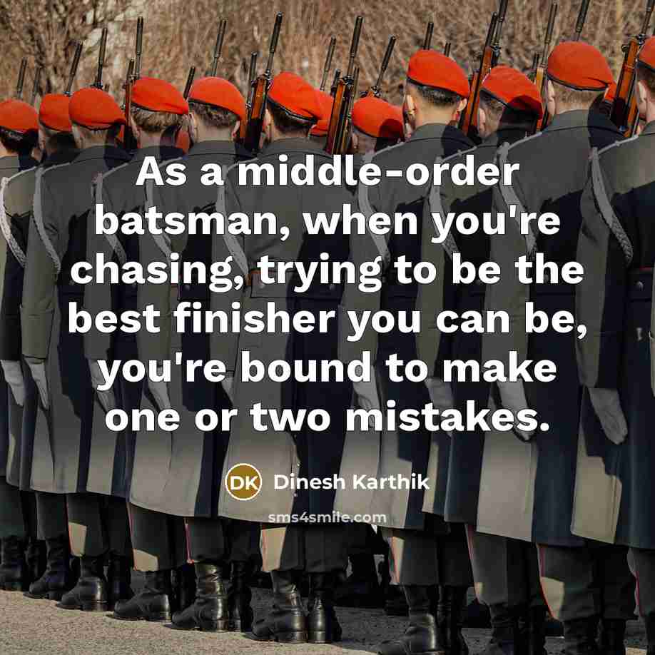 “As a middle-order batsman, when you're chasing, trying to be…” quote by Dinesh Karthik