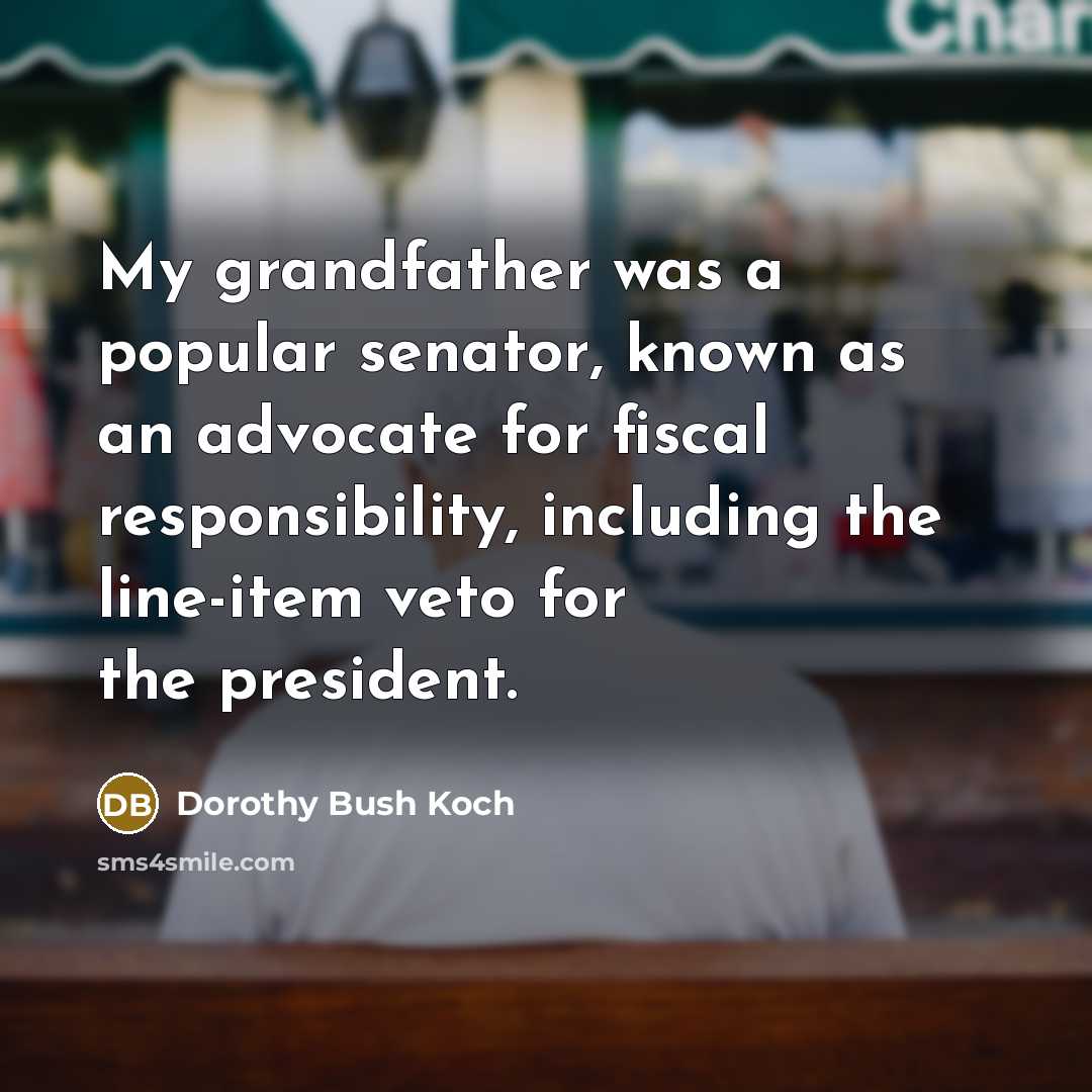 “My grandfather was a popular senator, known as an advocate…” quote by Dorothy Bush Koch