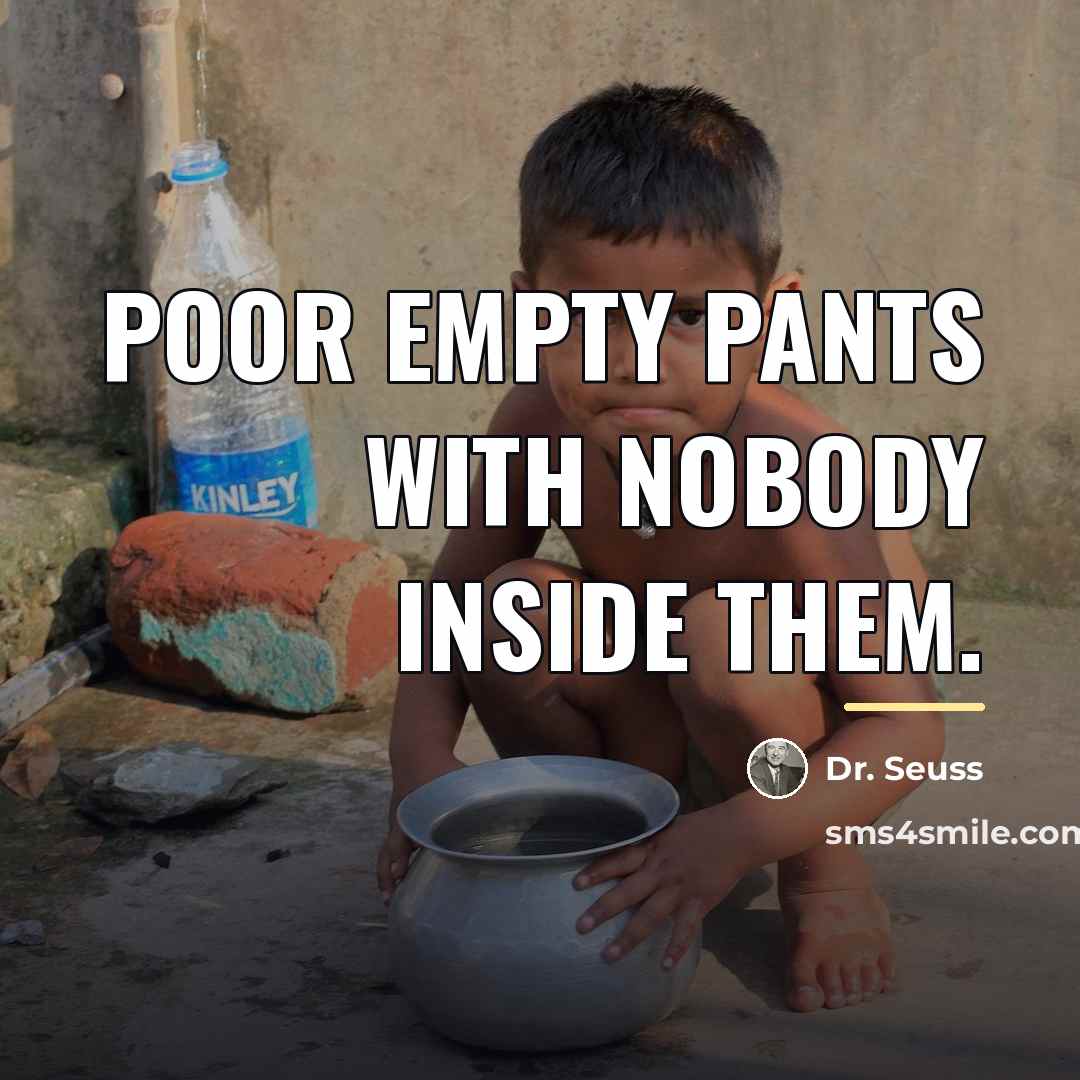 “Poor empty pants With nobody inside them.…” quote by Dr. Seuss