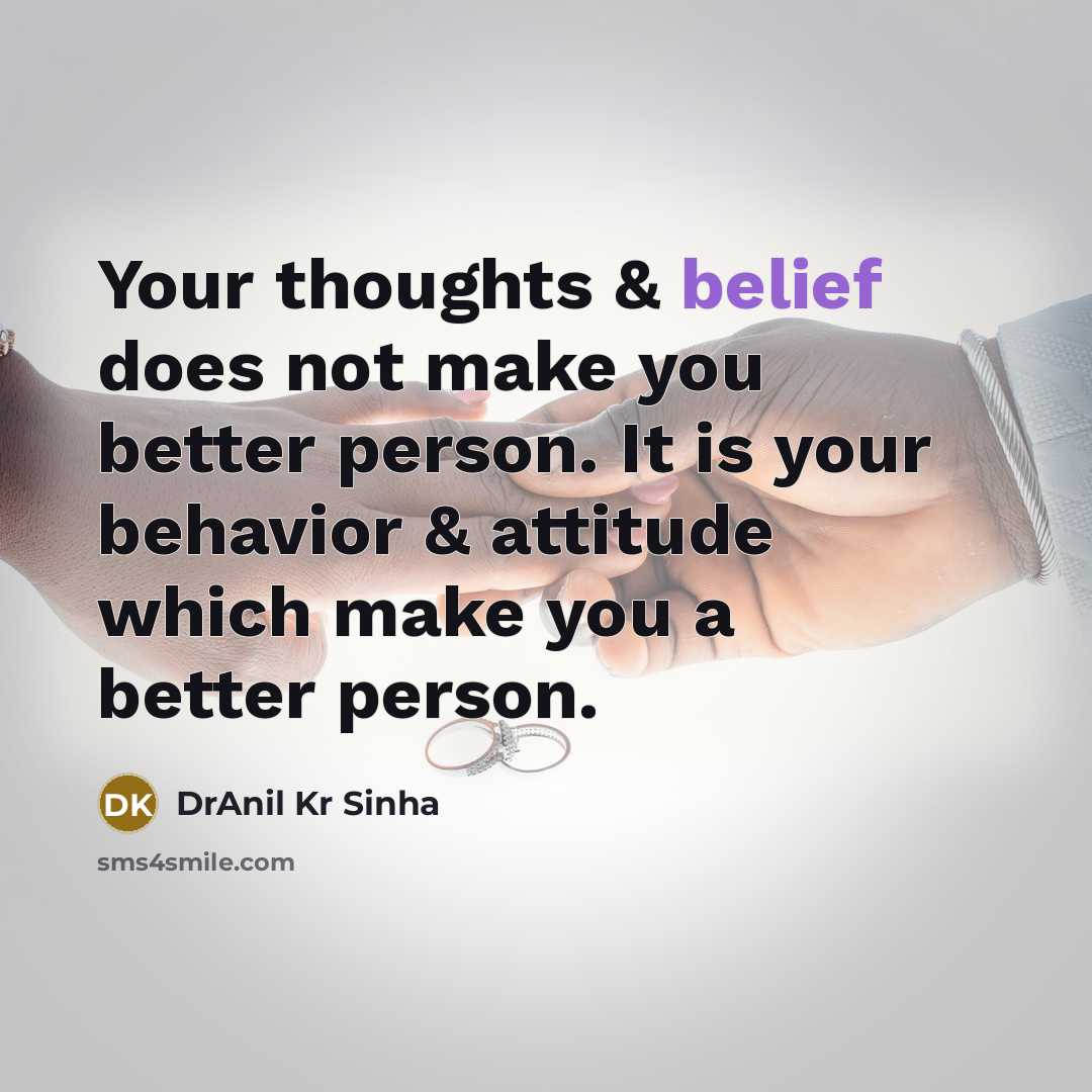 “Your thoughts & belief does not make you better person.…” quote by DrAnil Kr Sinha