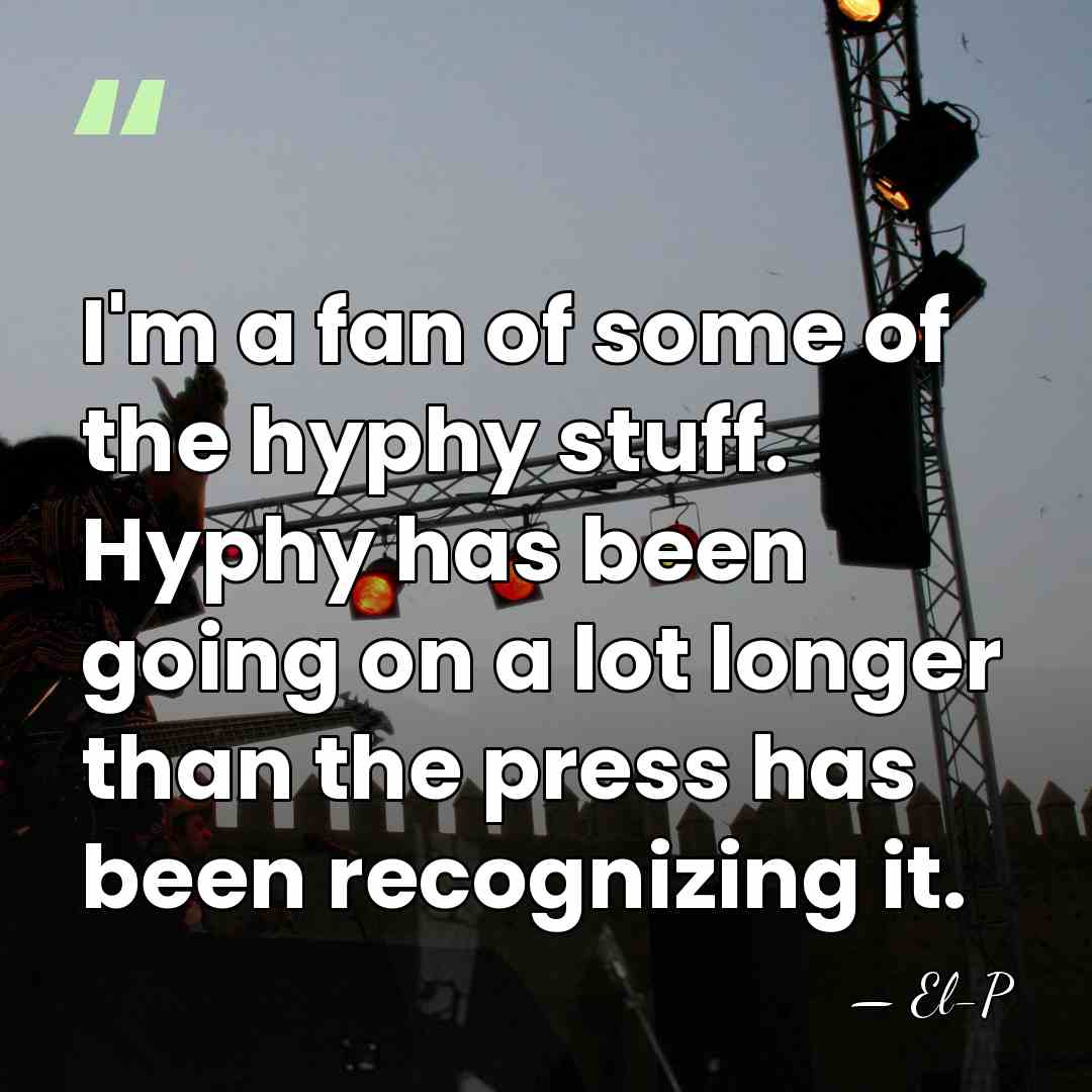 I'm a fan of some of the hyphy stuff. Hyphy has been&hellip; - El-P