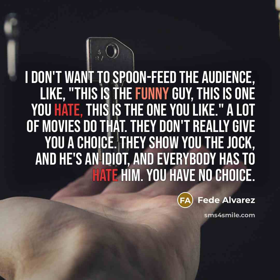 “I don't want to spoon-feed the audience, like, "This is…” quote by Fede Alvarez