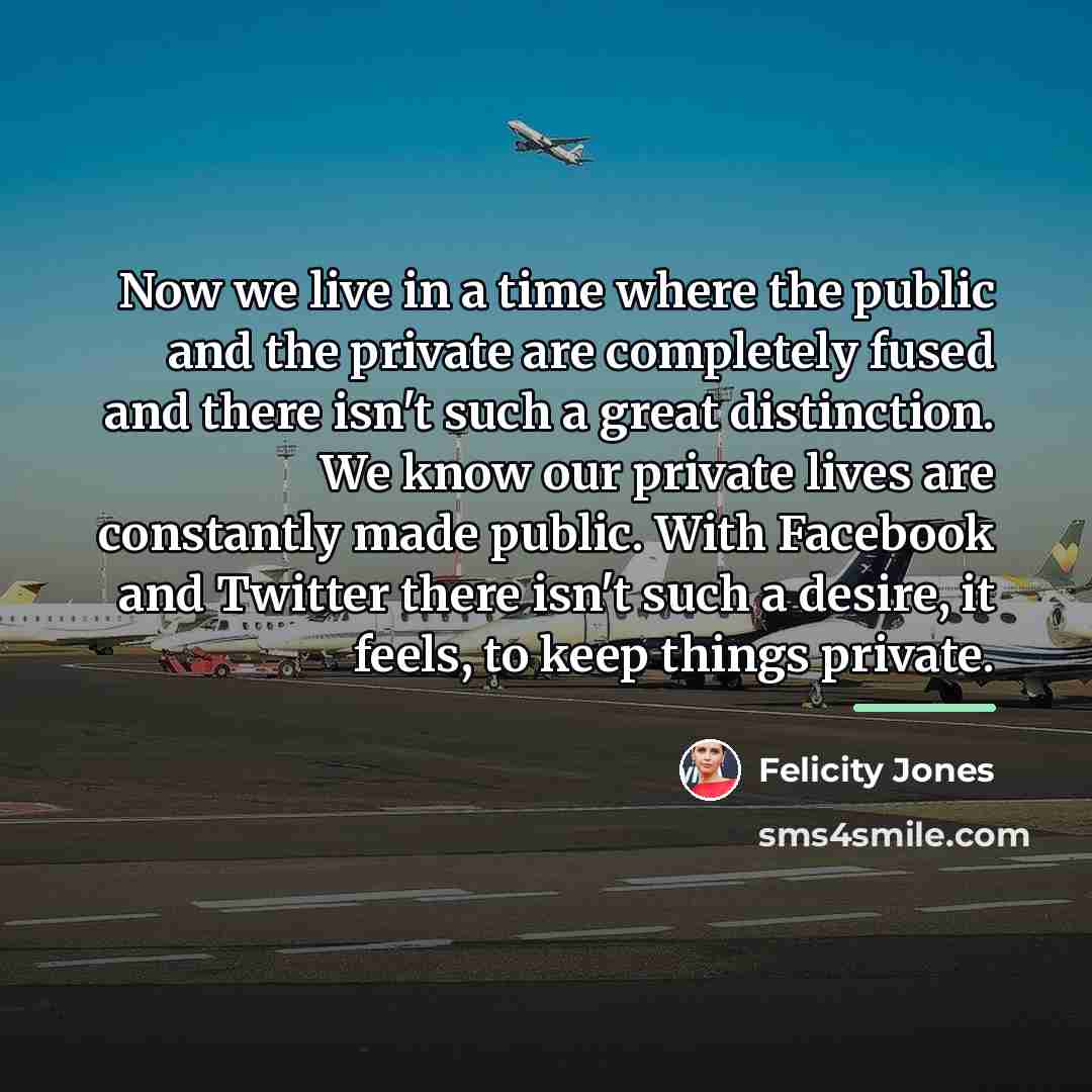 “Now we live in a time where the public and…” quote by Felicity Jones