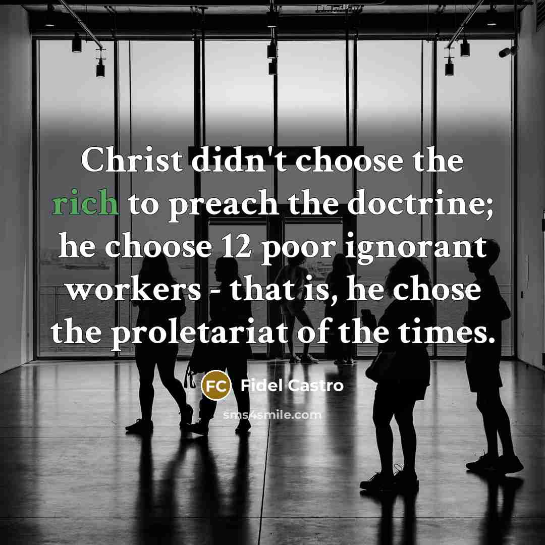 “Christ didn't choose the rich to preach the doctrine; he…” quote by Fidel Castro