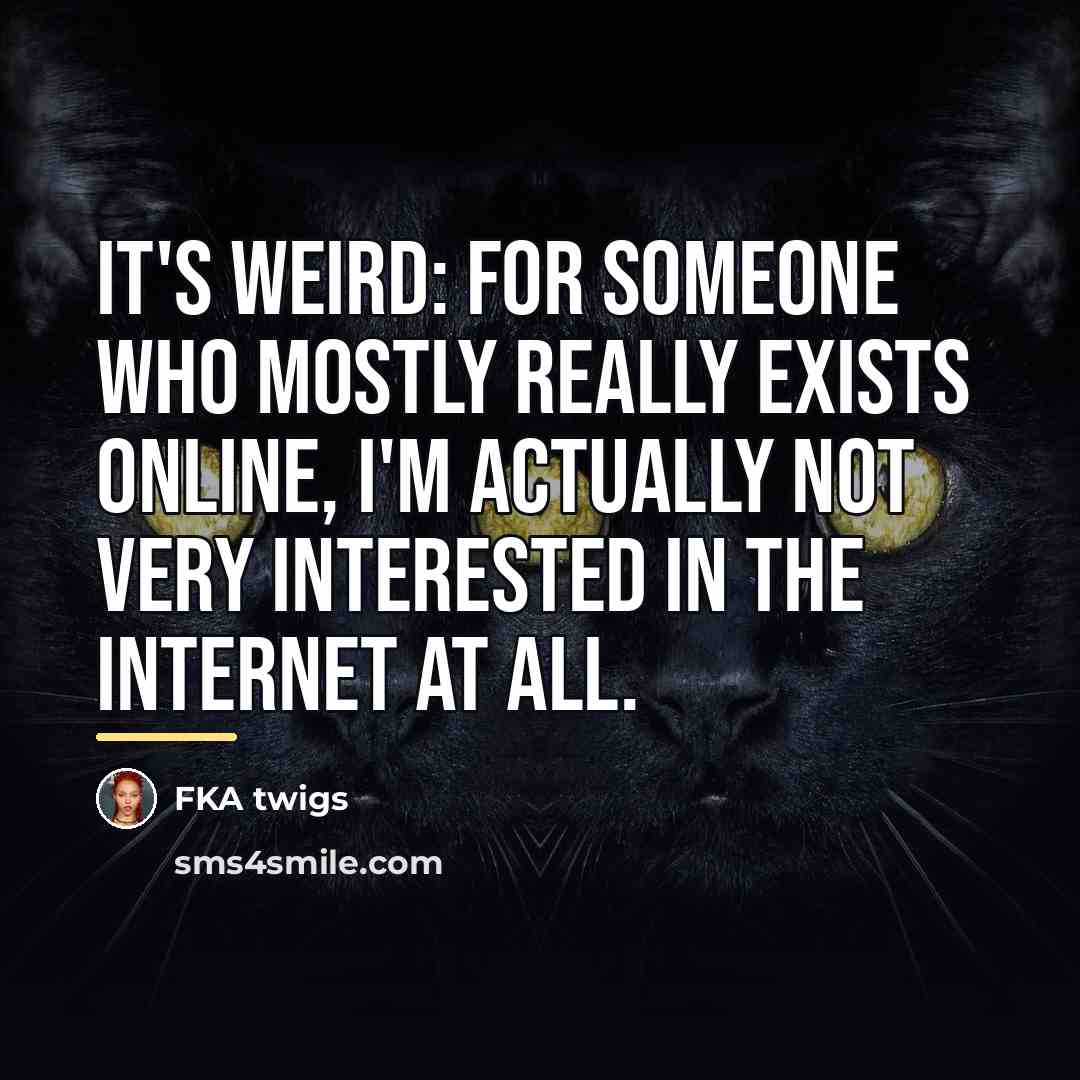 “It's weird: for someone who mostly really exists online, I'm…” quote by FKA twigs